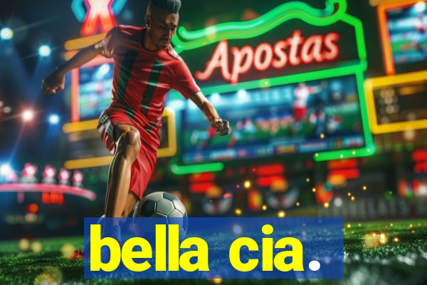 bella cia.